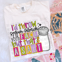 Load image into Gallery viewer, I'd Throw Sodium Chloride...