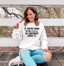 Load image into Gallery viewer, If you're going to be weird