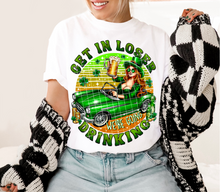 Load image into Gallery viewer, Get In Loser, We're Going Drinking