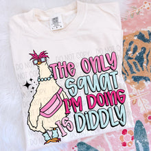 Load image into Gallery viewer, The  Only Squat I&#39;m Doing Is Diddly
