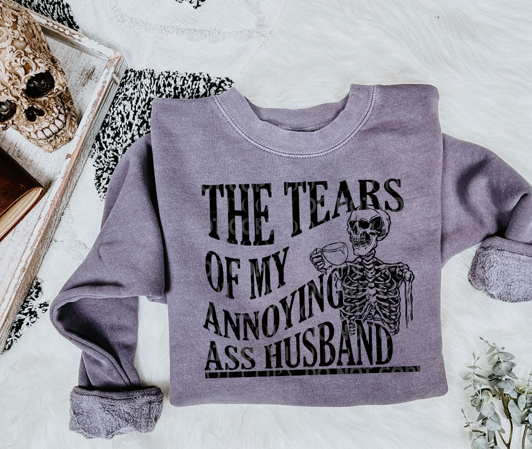 The Tears of My Annoying Ass Husband Sweatshirt